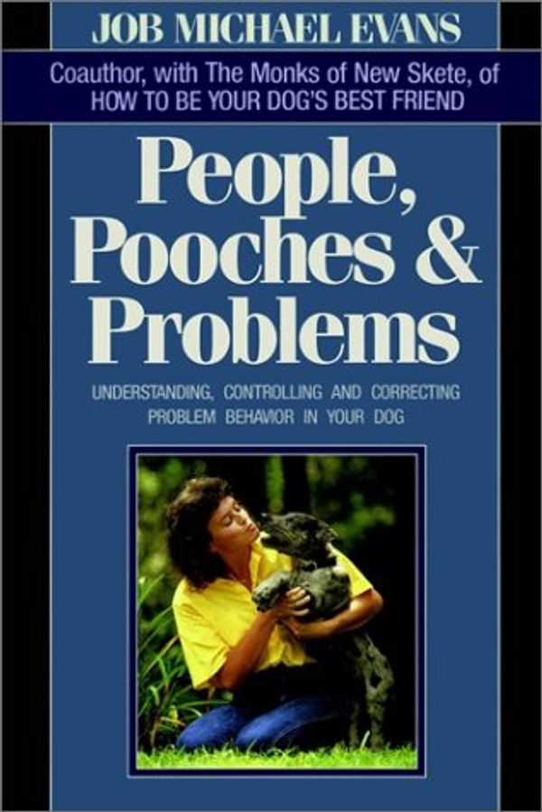 Cover Art for 0021898057839, People Pooches  &  Problems: Understanding, Controlling and Correcting Problem Behavior in Your Dog by Job Michael Evans