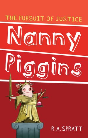 Cover Art for 9781864718164, Nanny Piggins and The Pursuit Of Justice 6 by R.a. Spratt