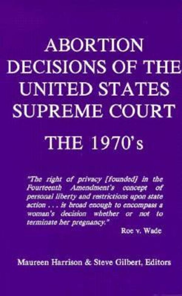 Cover Art for 9780962801440, Abortion Decisions of the United States Supreme Court: The 1970's (Abortion Decisions Series) by Maureen Harrison