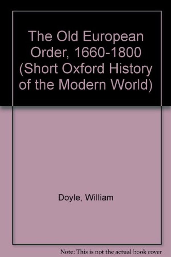 Cover Art for 9780199130733, The Old European Order, 1660-1800 by William Doyle