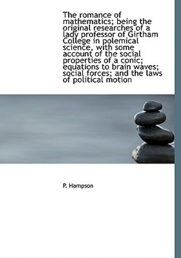 Cover Art for 9781117173481, Romance of Mathematics; Being the Original Researches of a L (Hardcover) by P Hampson