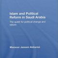 Cover Art for 9780415412414, Islam and Political Reform in Saudi Arabia: The Quest for Political Change and Reform (Routledge Studies in Political Islam) by Mansoor Jassem Alshamsi