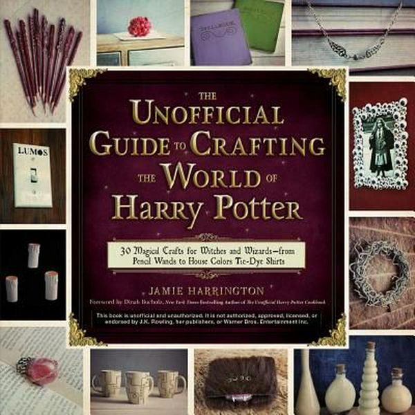 Cover Art for 9781440595042, The Unofficial Guide to Crafting the World of Harry Potter30+ Magical Crafts for Muggles, Witches, and Wi... by Jamie Harrington