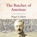 Cover Art for 9781852855758, Butcher of Amritsar: General Reginald Dyer by Nigel Collett