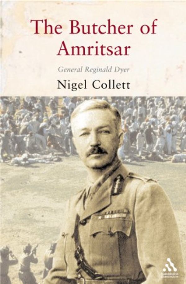 Cover Art for 9781852855758, Butcher of Amritsar: General Reginald Dyer by Nigel Collett