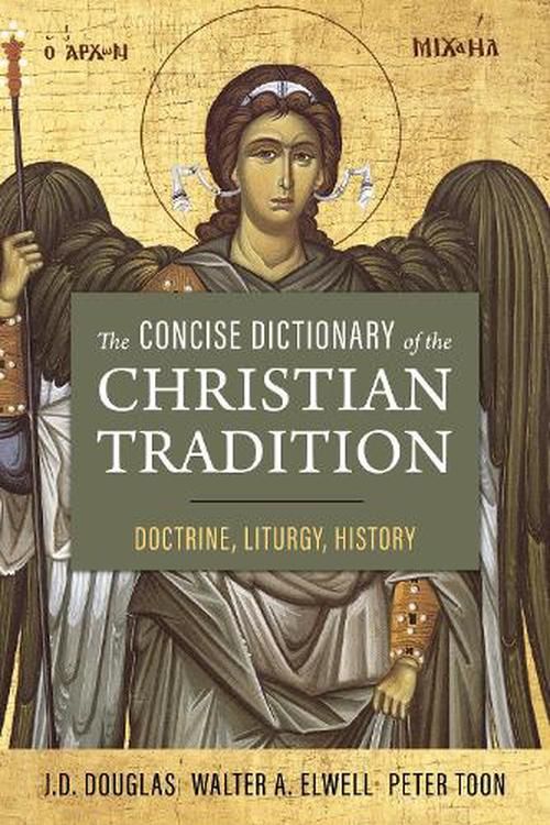Cover Art for 9780310157335, The Concise Dictionary of the Christian Tradition: Doctrine, Liturgy, History by Douglas, J. D., Toon, Peter