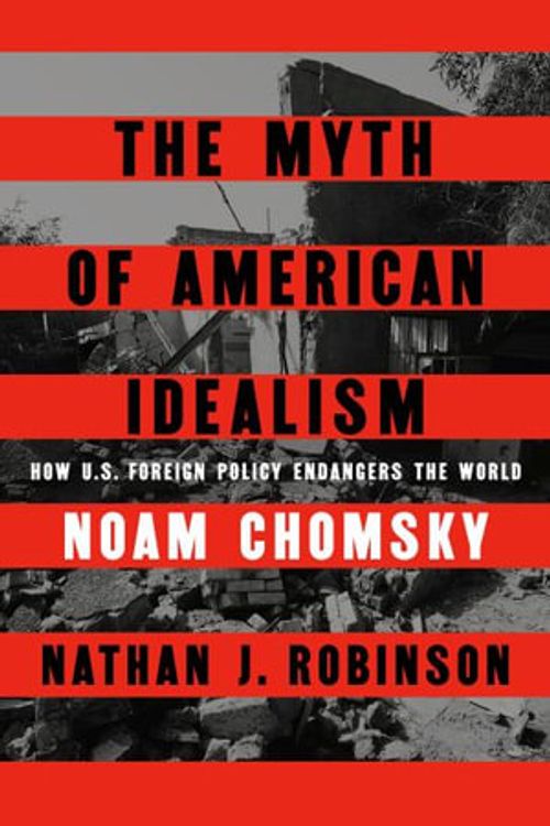 Cover Art for 9780593656327, The Myth of American Idealism by Noam Chomsky, Nathan J. Robinson