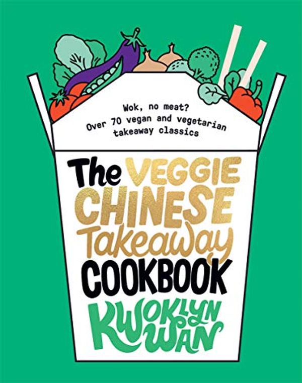 Cover Art for B0831PL8D5, Veggie Chinese Takeaway Cookbook by Kwoklyn Wan