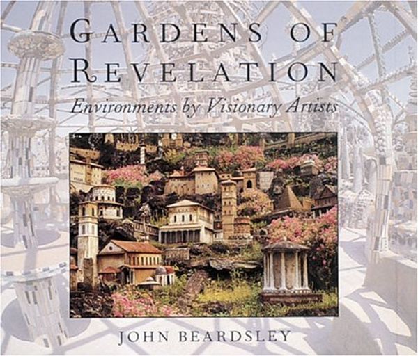 Cover Art for 9781558593602, Gardens of Revelation by Beardsley, John; Pierce, James [Photographer]
