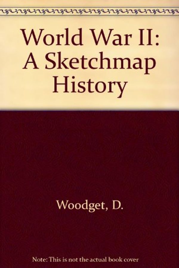 Cover Art for 9780582330603, World War II: A Sketchmap History by Dudley Woodget
