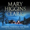 Cover Art for 9781847375261, Dashing Through the Snow by Mary Higgins Clark, Carol Higgins Clark