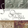 Cover Art for 9780965504782, Secret Origins of the Bible by Tim Callahan