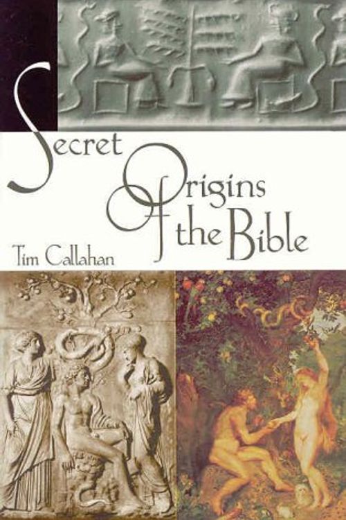 Cover Art for 9780965504782, Secret Origins of the Bible by Tim Callahan