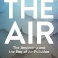 Cover Art for 9781472953322, Clearing the Air: The Beginning and the End of Air Pollution by Tim Smedley