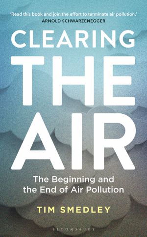 Cover Art for 9781472953322, Clearing the Air: The Beginning and the End of Air Pollution by Tim Smedley