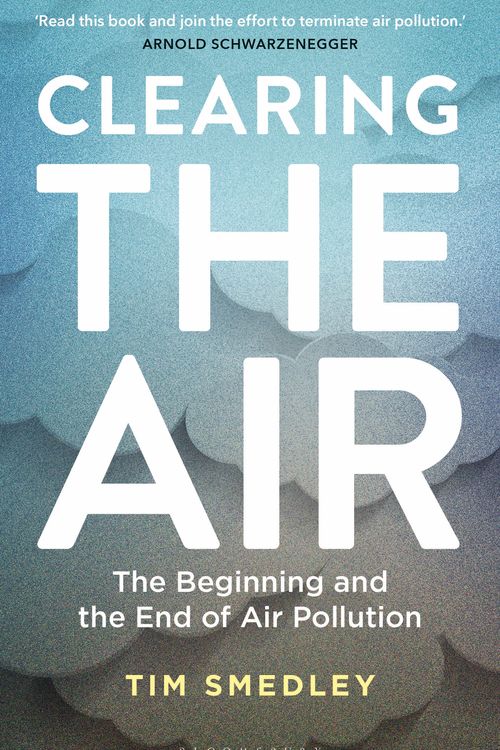 Cover Art for 9781472953322, Clearing the Air: The Beginning and the End of Air Pollution by Tim Smedley