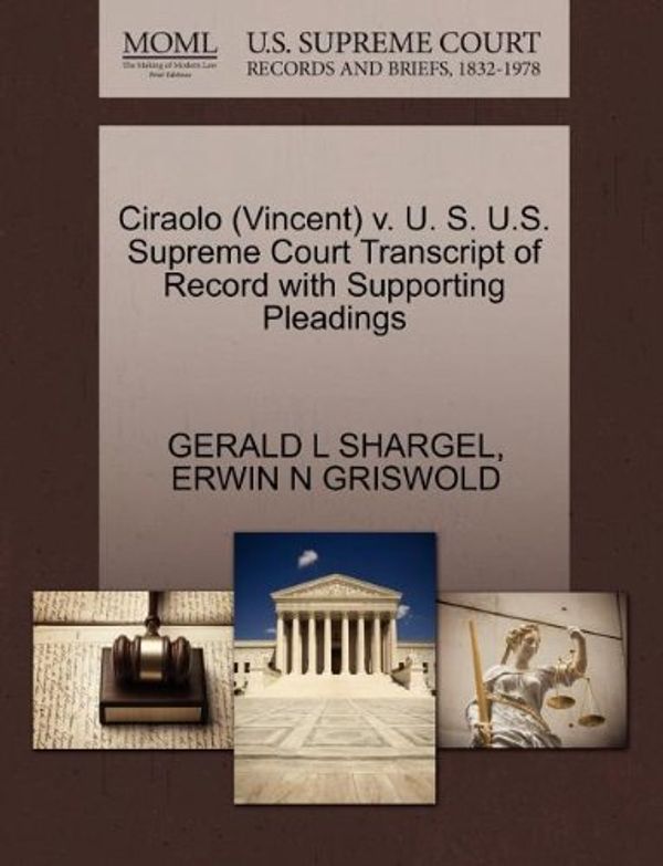 Cover Art for 9781270524724, Ciraolo (Vincent) v. U. S. U.S. Supreme Court Transcript of Record with Supporting Pleadings by GERALD L SHARGEL