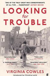 Cover Art for 9780571367559, Looking for Trouble: 'One of the truly great war correspondents: magnificent.' (Antony Beevor) by Cowles, Virginia