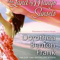 Cover Art for 9780061256486, Land of Mango Sunsets, The CD by Dorothea Benton Frank