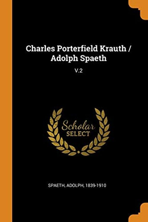 Cover Art for 9780343142988, Charles Porterfield Krauth / Adolph Spaeth: V.2 by Adolph Spaeth