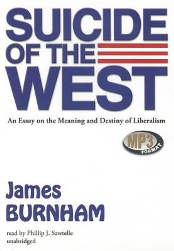 Cover Art for 9781455117512, Suicide of the West: An Essay on the Meaning and Destiny of Liberalism by James Burnham