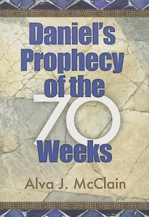 Cover Art for 9780884692119, Daniel's Prophecy of the 70 Weeks by Alva J McClain