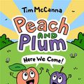 Cover Art for 9780316306201, Peach and Plum: Here We Come! by Tim McCanna