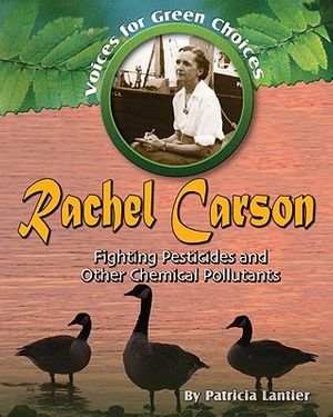 Cover Art for 9780778746768, Rachel Carson: Fighting Pesticides and Other Chemical Pollutants by Patricia Lantier
