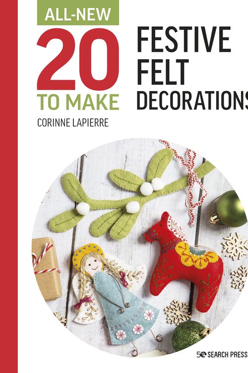 Cover Art for 9781800920989, All-New Twenty to Make: Festive Felt Decorations (All New 20 to Make) by Corinne Lapierre