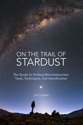 Cover Art for 9780760364581, On the Trail of Stardust: The Field Guide to Finding Micrometeorites: Tools, Techniques, and Identification by Jon Larsen