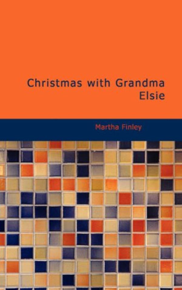 Cover Art for 9781434624871, Christmas with Grandma Elsie by Martha Finley
