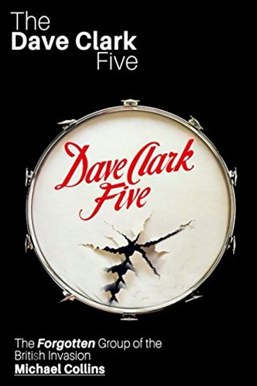 Cover Art for 9781982906306, The Dave Clark Five: The Forgotten Group of the British Invasion by Michael Collins