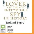Cover Art for 9781486263837, The Queen, Her Lover and the Most Notorious Spy in History by Roland Perry