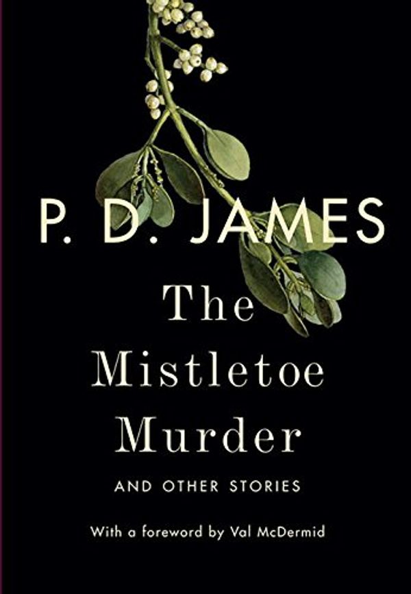 Cover Art for 9780345812032, The Mistletoe Murder and Other Stories by P D James, Val McDermid