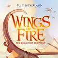 Cover Art for 8601401041573, Wings of Fire Book One: The Dragonet Prophecy by Tui T. Sutherland