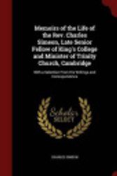 Cover Art for 9781298562609, Memoirs of the Life of the REV. Charles Simeon, Late Senior Fellow of King's College and Minister of Trinity Church, CambridgeWith a Selection from His Writings and Correspo... by Charles Simeon