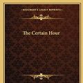 Cover Art for 9781162690575, The Certain Hour by James Branch Cabell