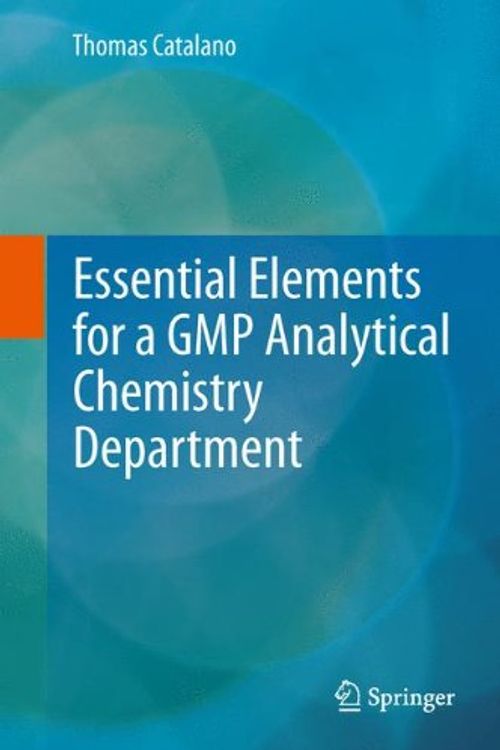 Cover Art for 9781461476412, Essential Elements for a GMP Analytical Chemistry Department by Thomas Catalano
