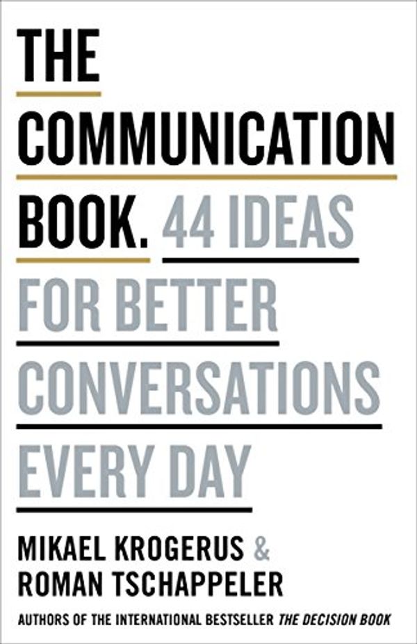 Cover Art for B0762DB43J, The Communication Book: 44 Ideas for Better Conversations Every Day by Mikael Krogerus, Tschäppeler, Roman