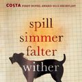 Cover Art for 9780099592747, Spill Simmer Falter Wither by Sara Baume