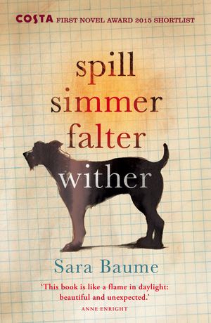 Cover Art for 9780099592747, Spill Simmer Falter Wither by Sara Baume