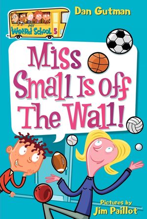 Cover Art for 9780060745189, My Weird School #5: Miss Small Is off the Wall! by Dan Gutman