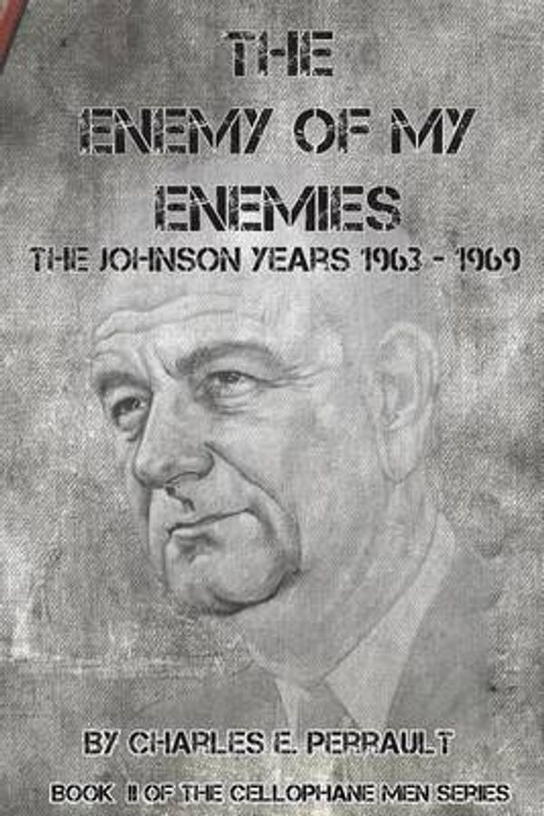 Cover Art for 9781470064679, The Enemy of My Enemies: The Johnson Years (1963 - 1969): 2 (The Cellophane Men) by Charles E. Perrault