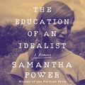 Cover Art for B07VKB7K8F, The Education of an Idealist: A Memoir by Samantha Power