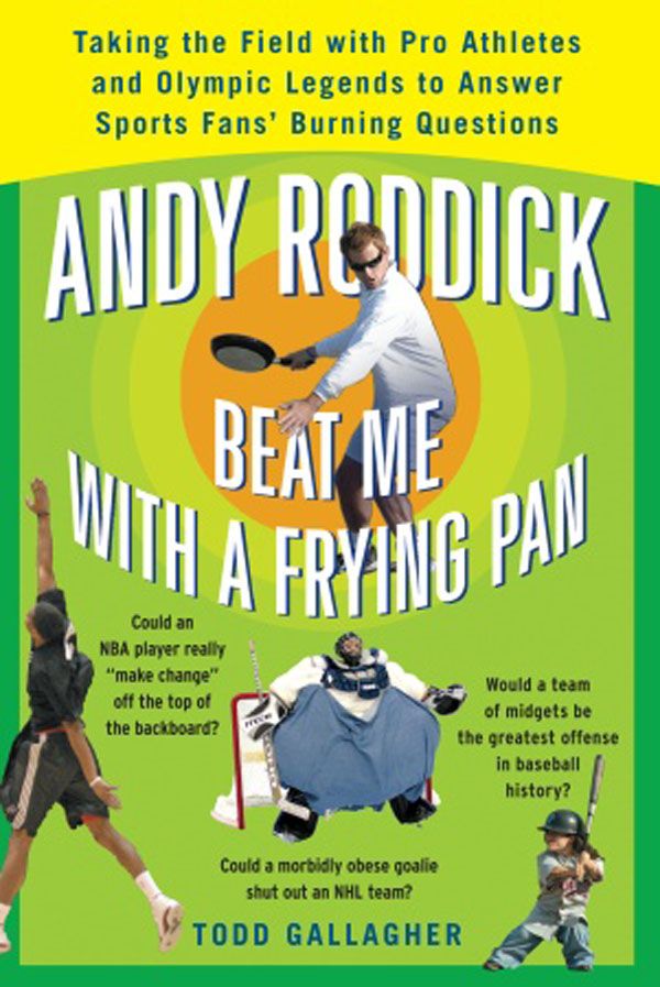 Cover Art for 9780307352804, Andy Roddick Beat Me With A Frying Pan by Todd Gallagher