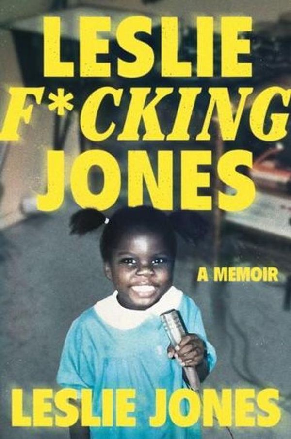 Cover Art for 9781538706497, Leslie F*cking Jones by Jones, Leslie