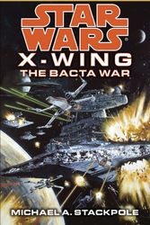 Cover Art for 9780553568042, X-Wing 004: Bacta War by Michael A. Stackpole