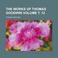 Cover Art for 9781151448958, The Works of Thomas Goodwin (Volume 1) by Thomas Goodwin