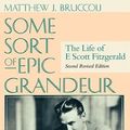 Cover Art for 9781570034558, Some Sort of Epic Grandeur: The Life of F. Scott Fitzgerald (REV) by Matthew J. Bruccoli