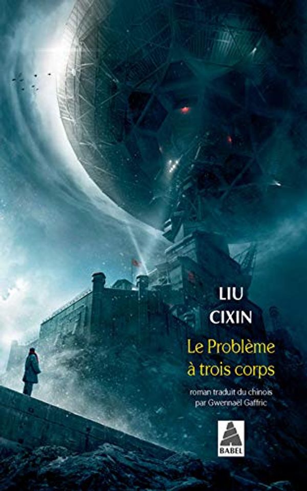 Cover Art for 9782330113551, Le Problème à trois corps (Babel) (Babel Littérature étrangère ) by Cixin Liu